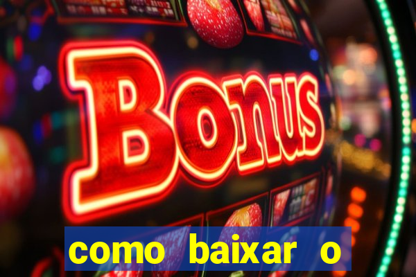 como baixar o aplicativo estrela bet